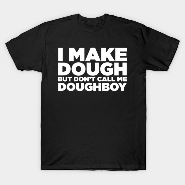 I Make Dough T-Shirt by MindsparkCreative